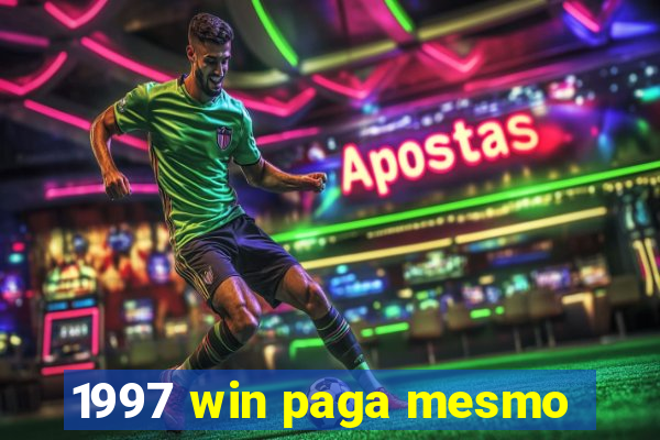 1997 win paga mesmo